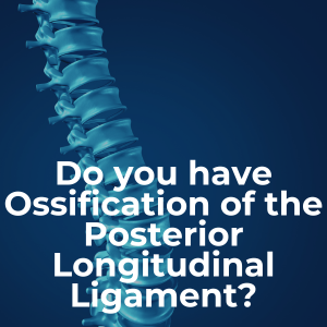 Do you have Ossification of the Posterior Longitudinal Ligament?